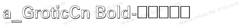 a_GroticCn Bold字体转换